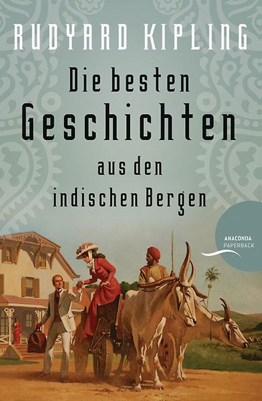 Rudyard Kipling - Die besten Geschichten aus den indischen Bergen [Plain Tales from the Hills]