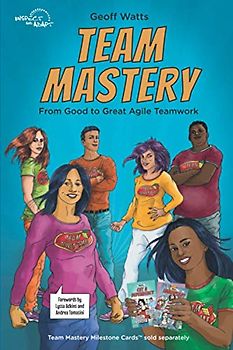 Team Mastery: From Good to Great Agile Teamwork (Geoff Watts' Agile Mastery Series)
