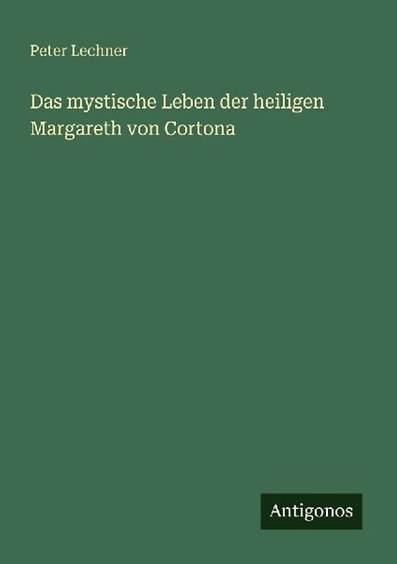 Das mystische Leben der heiligen Margareth von Cortona