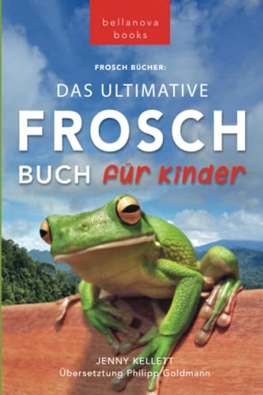 Frosch Bücher: Das Ultimative Frosch-Buch für Kinder: 100+ erstaunliche Fakten über Frösche, Fotos, Quiz und BONUS Wortsuche Puzzle