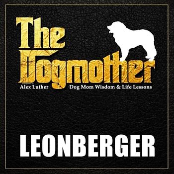 The Dogmother: Leonberger: (Dog Mom Wisdom & Life Lessons)