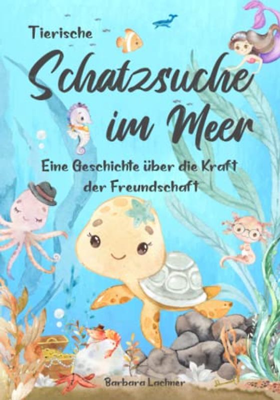 Tierische Schatzsuche im Meer: Eine Geschichte über die Kraft der Freundschaft (Tierische Abenteuer)