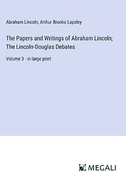The Papers and Writings of Abraham Lincoln; The Lincoln-Douglas Debates
