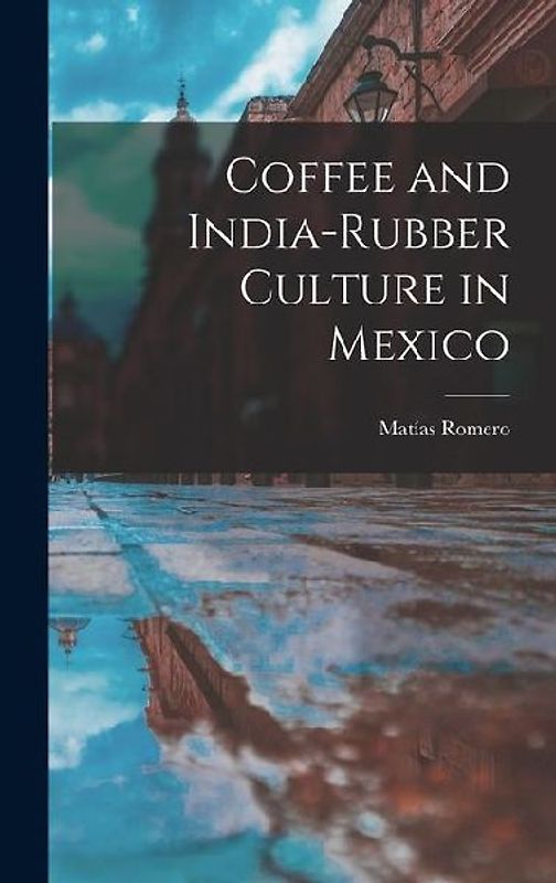 Coffee and India-Rubber Culture in Mexico