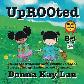 Uprooted: Feeling Othered, Being Seen, Finding Value and Purpose, Through Resilience and Compassion Book 3 Volume 2 (Surf Soup)