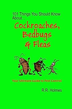 101 Things You Should Know About Cockroaches, Bedbugs and Fleas: Your Ultimate Guide to Pest Control!