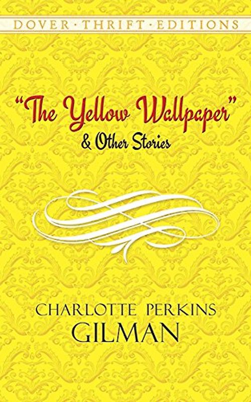 The Yellow Wallpaper and Other Stories (Dover Thrift Editions) - Charlotte Perkins Gilman