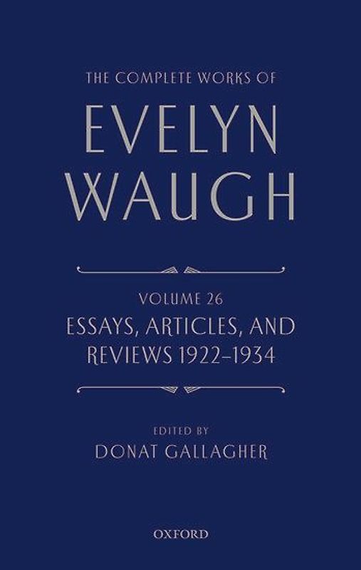The Complete Works of Evelyn Waugh: Essays, Articles, and Reviews 1922-1934