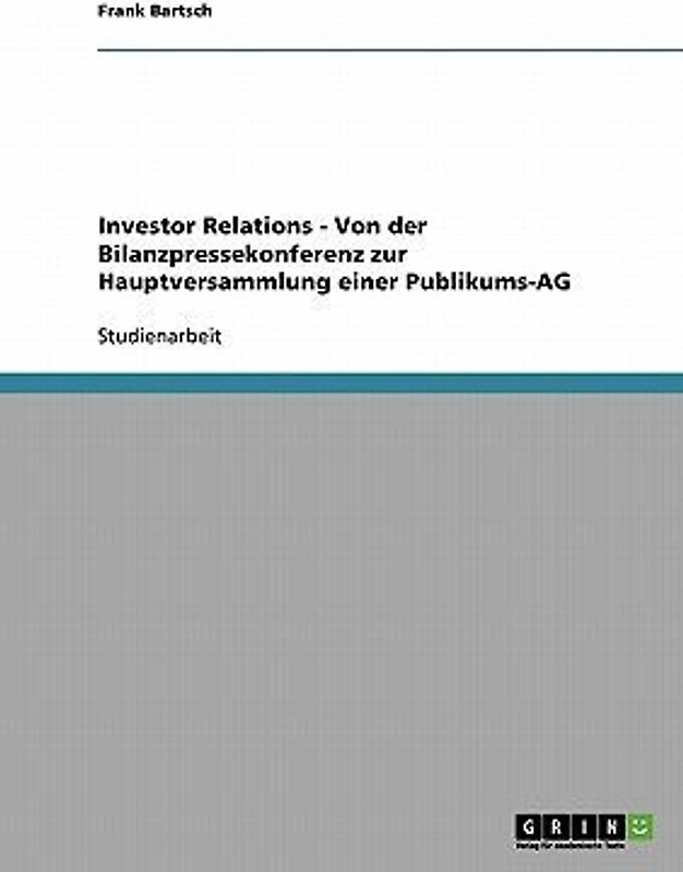 Investor Relations - Von der Bilanzpressekonferenz zur Hauptversammlung einer Publikums-AG