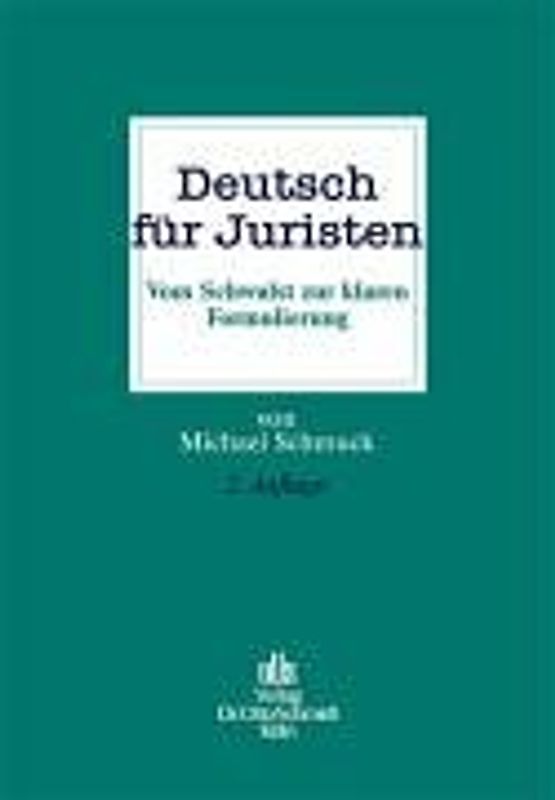 Deutsch für Juristen. Vom Schwulst zur klaren Formulierung
