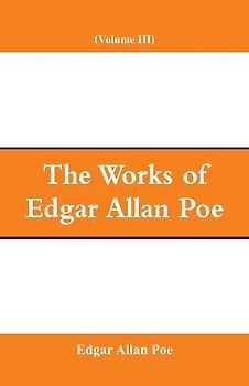The Works of Edgar Allan Poe (Volume III)