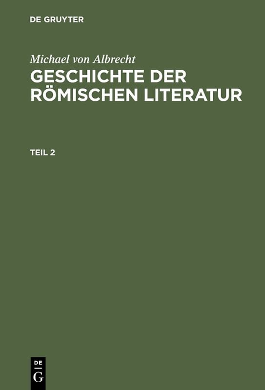 Michael von Albrecht: Geschichte der römischen Literatur / Michael von Albrecht: Geschichte der römischen Literatur. Teil 2