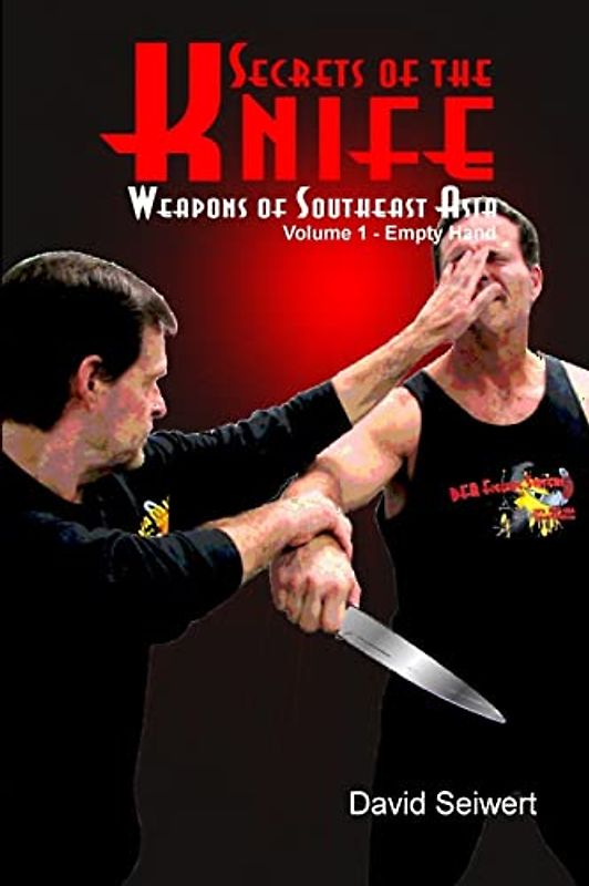 Secrets of the Knife: Weapons of Southeast Asia (Empty Hand vs Knife, Band 1)