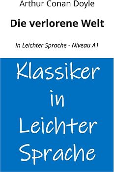 Die verlorene Welt: In Leichter Sprache - Niveau A1