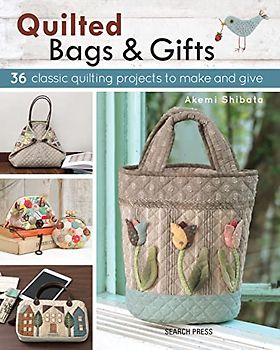 Quilted Bags & Gifts: 36 Classic Quilting Projects to Make and Give