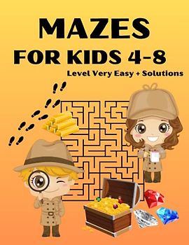 MAZES FOR KIDS 4-8 Level Very Easy + Solutions: Specifically Tailored for Beginners to Help Them Develop Logical Thinking and Fine Motor Skills