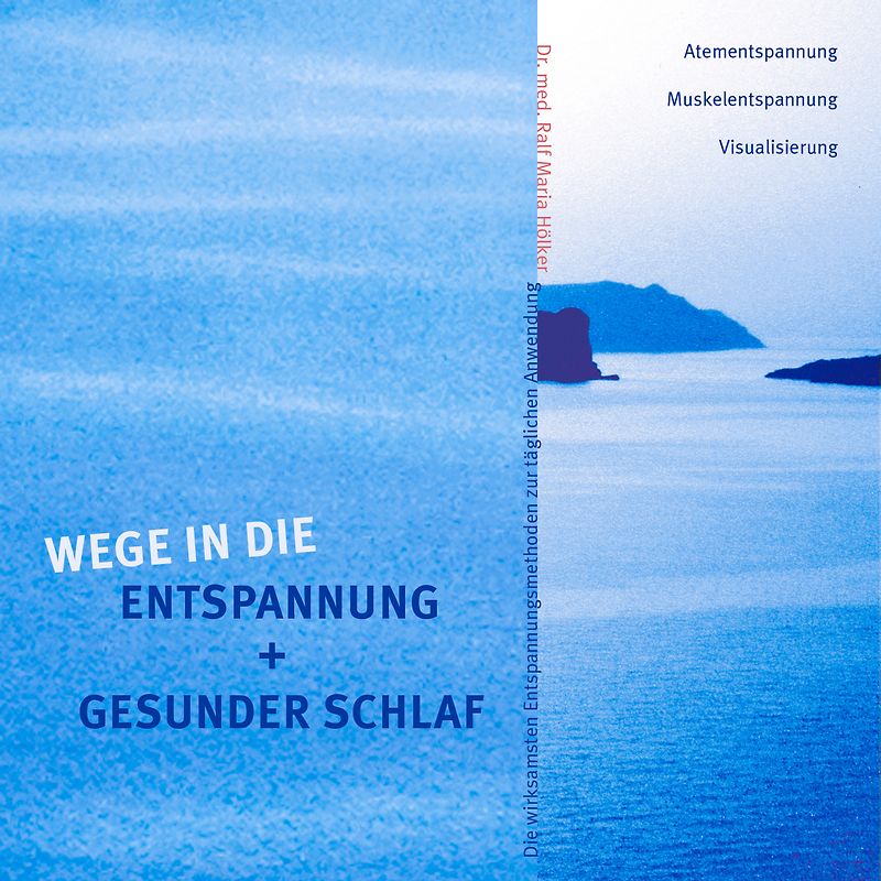 Wege in die Entspannung + Gesunder Schlaf. Die wirksamsten Entspannungsmethoden zur täglichen Anwendung. Atementspannung, Muskelentspannung, Visualisierung
