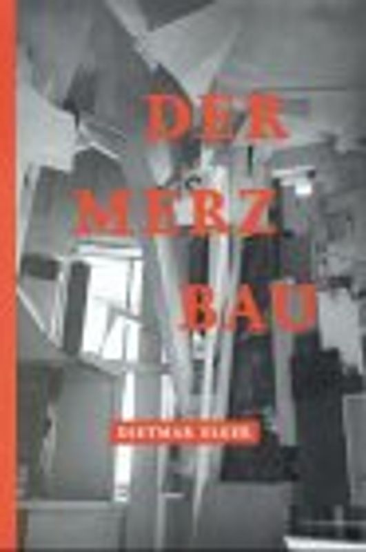Der Merzbau von Kurt Schwitters. Eine Werkmonographie