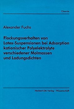 Flockungsverhalten von Latex-Suspensionen bei Adsorption kationischer Polyelektrolyte verschiedener Molmassen und Ladungsdichten