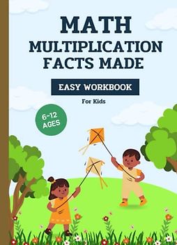 Multiplication Facts Made Easy Workbook: Times Tables the fun way book for Kids, 110 Pages, Ages 6 to 12; 3rd Grade; 4th Grade, Math, Multiplication Tables (Manuels pour enfants CP & CE1 & CE2)