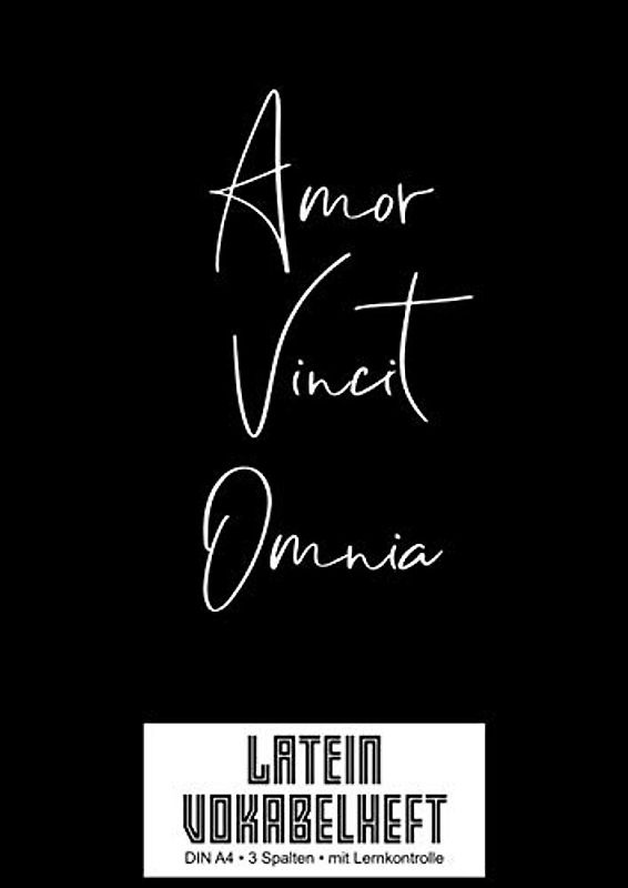Vokabelheft: Latein Vokabeln lernen I 3 Spalten A4 I Zitat: Amor Vincit Omnia I 120 Seiten Vokabeltraining MIT LERNKONTROLLE I Für Ober- und Mittelstufe