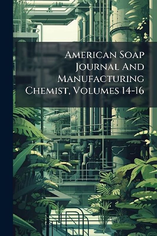 American Soap Journal And Manufacturing Chemist, Volumes 14-16