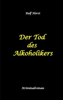 Der Tod des Alkoholikers - Sucht, Co-Abhängigkeit, Therapie, Kontrollverlust, Mobbing, Autismus, Selbsthass, Selbstüberschätzung, fahrlässige Tötung, Jugendamt