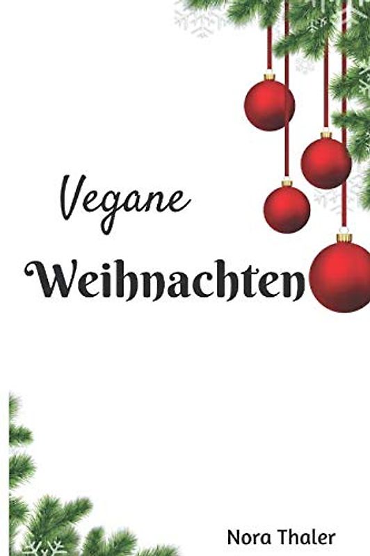 Vegane Weihnachten: Leckere Rezepte für die Winter- und Weihnachtszeit (Vegan Kochbuch, Band 4)