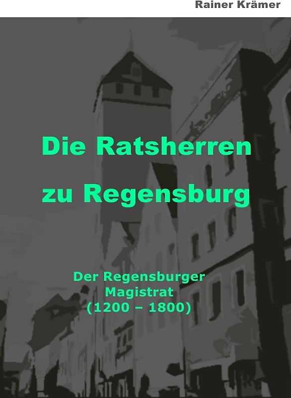 Die Ratsherren zu Regensburg 1200-1800