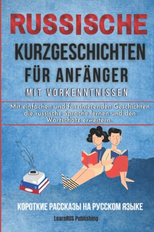 Russische Kurzgeschichten für Anfänger mit Vorkenntnissen: Mit einfachen und faszinierenden Geschichten die russische Sprache lernen & den Wortschatz erweitern (incl. Vokabellisten und Audiodatei).
