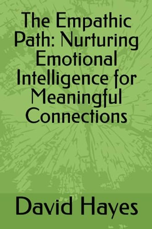 The Empathic Path: Nurturing Emotional Intelligence for Meaningful Connections