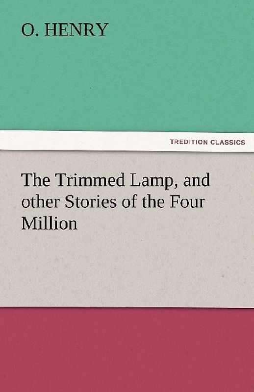 The Trimmed Lamp, and other Stories of the Four Million