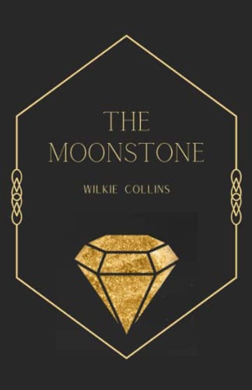 The Moonstone: A Classic English Detective Novel of Greed, Betrayal, and Colonialism (Annotated)