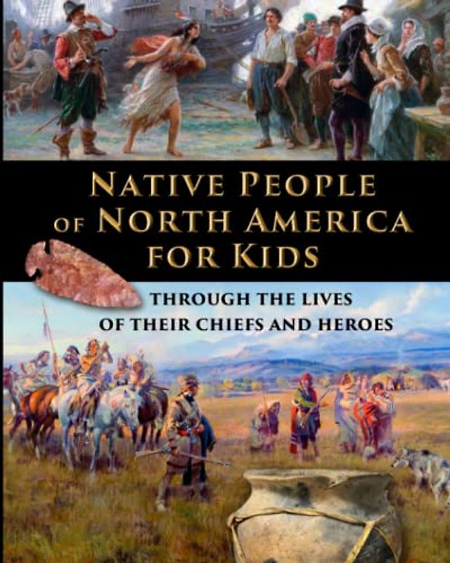 Native People of North America for Kids - through the lives of their chiefs and heroes (History for Kids - Traditional, Story-Based Format, Band 7)