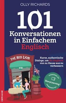 101 Konversationen in Einfachem Englisch: Kurze authentische Dialoge, um Ihr Selbstvertrauen zu stärken und Ihr Englisch zu verbessern