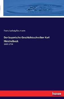 Der bayerische Geschichtsschreiber Karl Meichelbeck