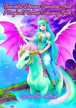 Beautiful Dragon Princesses And Magical Mounts Colouring Book: 3rd Book
