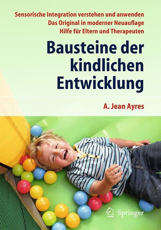 Bausteine der kindlichen Entwicklung. Sensorische Integration verstehen und anwenden - Das Original in moderner Neuauflage