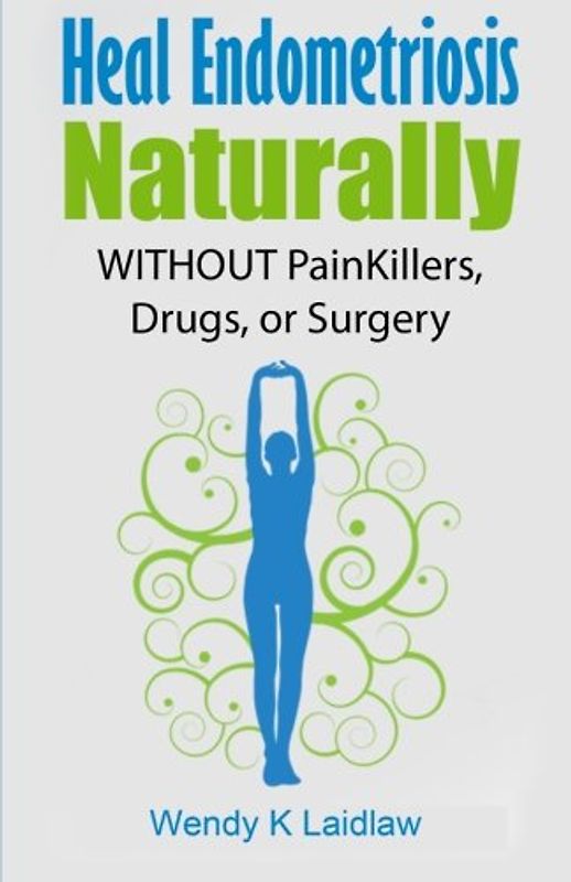 Heal Endometriosis Naturally: WITHOUT Painkillers, Drugs, or Surgery