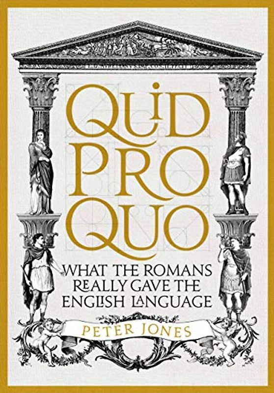 Quid Pro Quo: What the Romans Really Gave the English Language (Classic Civilisations)