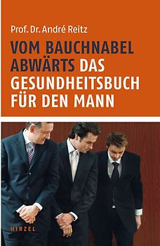 Vom Bauchnabel abwärts. Das Gesundheitsbuch für den Mann