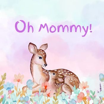Oh Mommy!