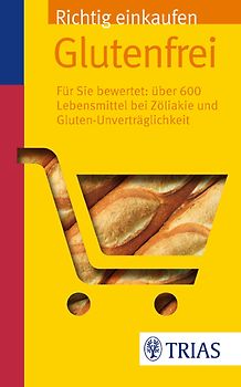 Richtig einkaufen Glutenfrei. Für Sie bewertet: Über 600 Lebensmittel bei Zöliakie