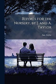 Rhymes for the Nursery, by J. and A. Taylor