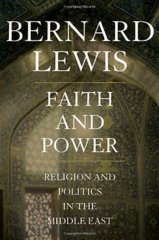 Faith and Power Religion and Politics in the Middle East