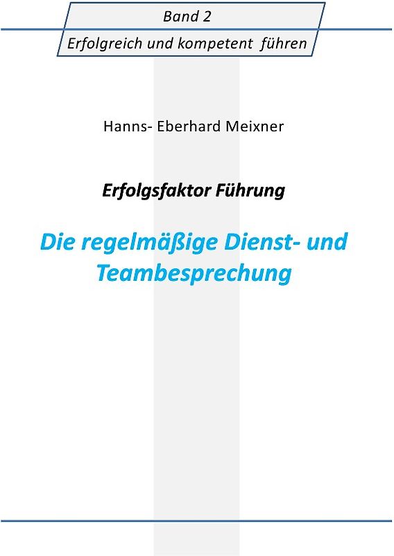 Erfolgreich und kompetent führen / Erfolgsfaktor Führung Die regelmäßige Dienst- und Teambesprechung