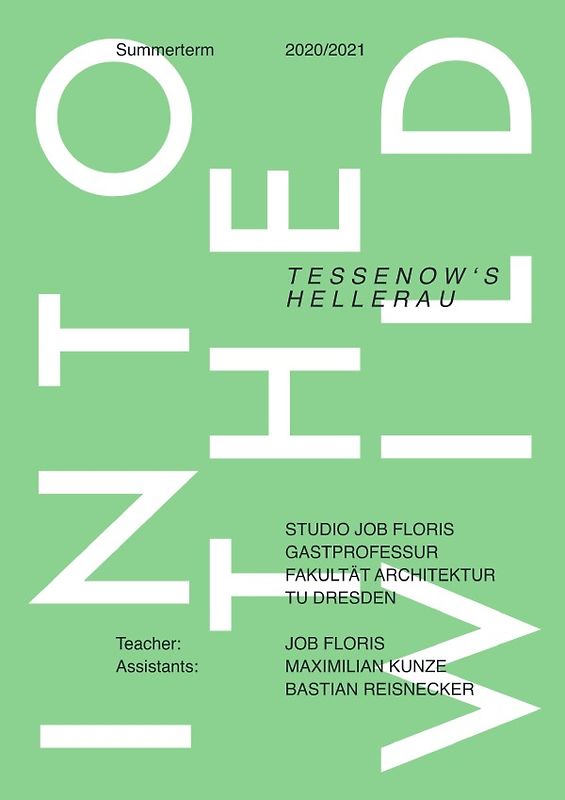 Studio Job Floris, Gastprofessur Fakultät Architektur, TU Dresden / Into The Wild: Tessenow’s Hellerau; Summerterm 2020/2021 TU Dresden