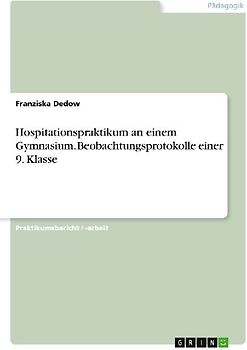 Hospitationspraktikum an einem Gymnasium. Beobachtungsprotokolle einer 9. Klasse