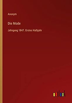 Die Mode: Jahrgang 1847. Erstes Halbjahr