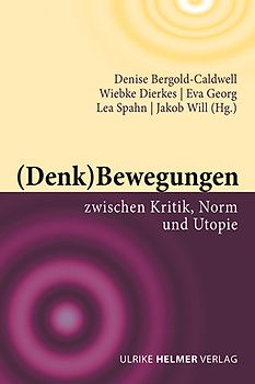 (Denk)Bewegungen zwischen Kritik, Norm und Utopie